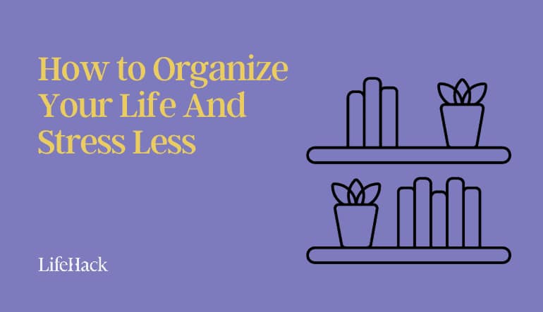 how to organize your life