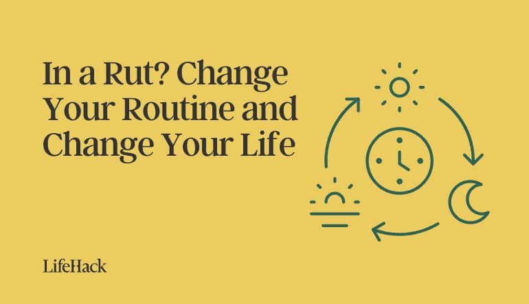 change routine and change life