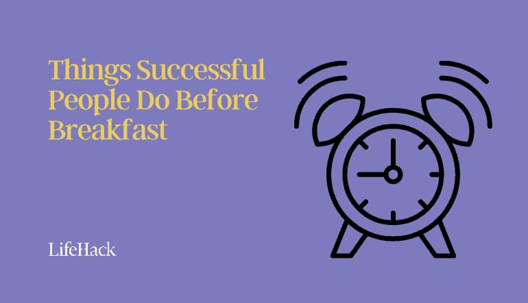 successful people do before breakfast