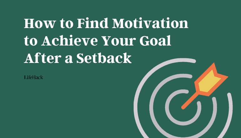 How to Find Motivation to Achieve Your Goal After a Setback