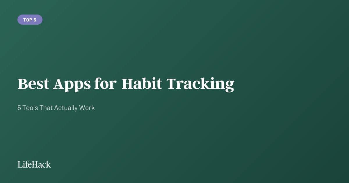 Best Apps for Habit Tracking: 5 Tools That Actually Work