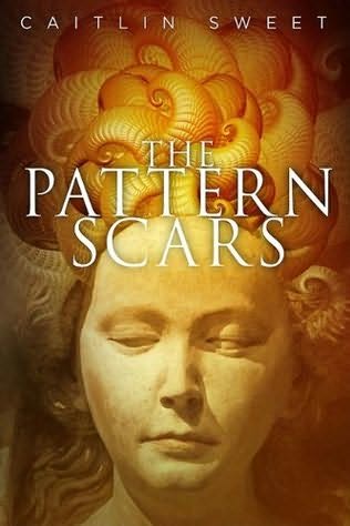The Pattern Scars, by Caitlin Sweet