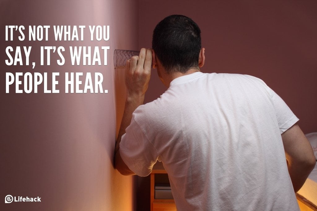 its not what you say, its what people hear.