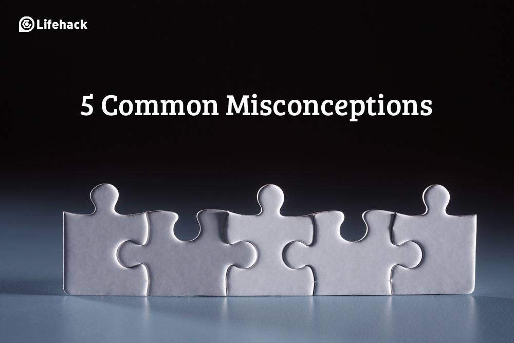 5 Common Misconceptions That Make You a Dumbass