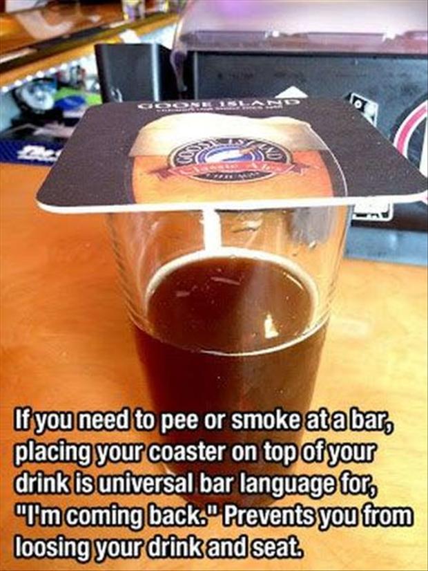 If you need to pee or smoke at a bar
