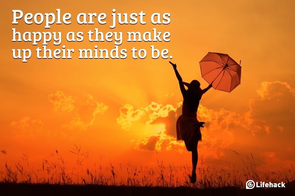 People are just as happy as they make up their minds to be