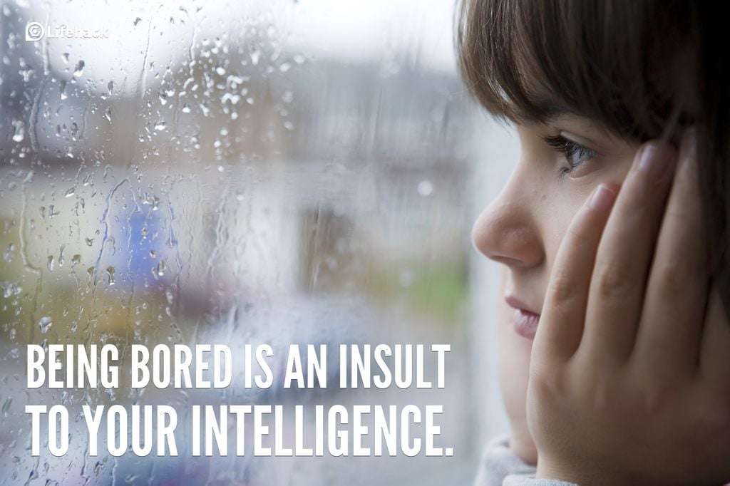 being bored is an insult to your intelligence