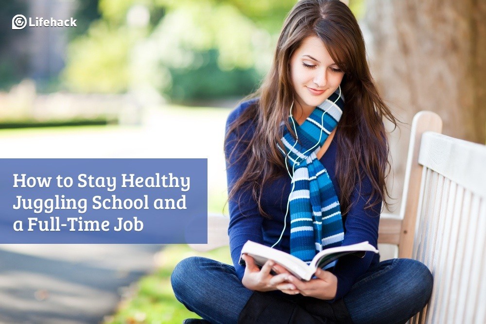 How to Stay Healthy Juggling School and a Full-Time Job