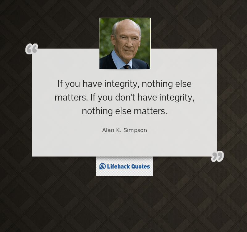 if-you-have-integrity-nothing-else-matters