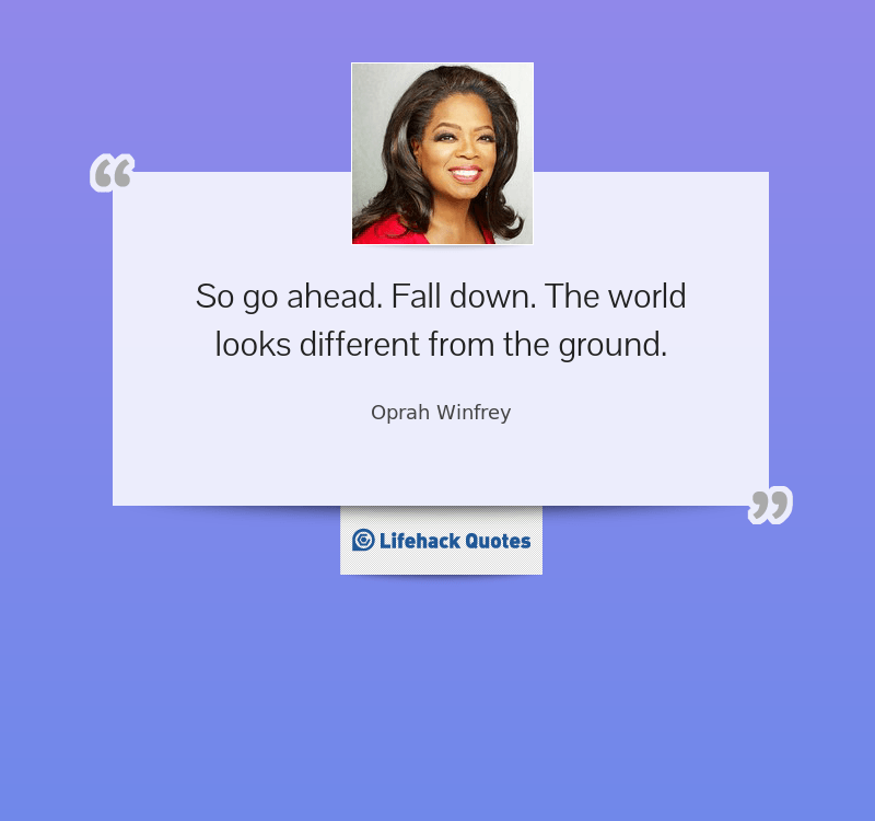 Daily Quote: Go ahead. Fall down.