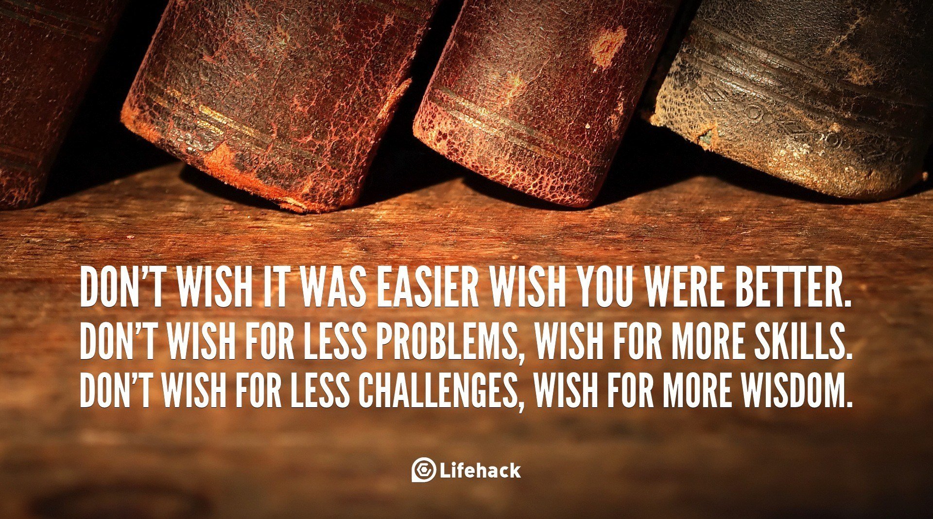 30sec Tip: Don’t Wish it was Easier, Wish You Were Better.
