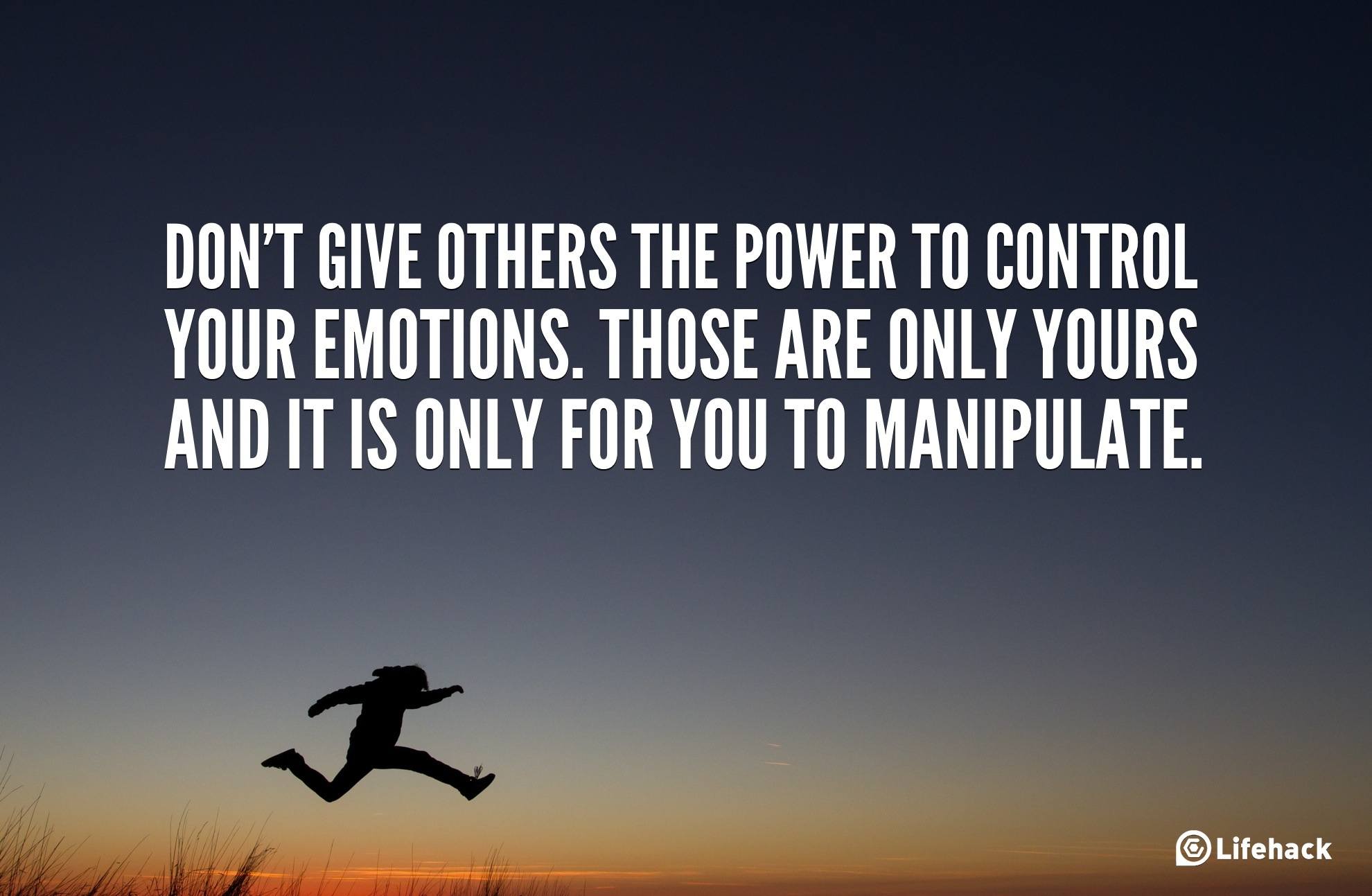 Dont-give-others-the-power-to-control-your-emotions.-Those-are-only-yours-and-it-is-only-for-you-to-manipulate.