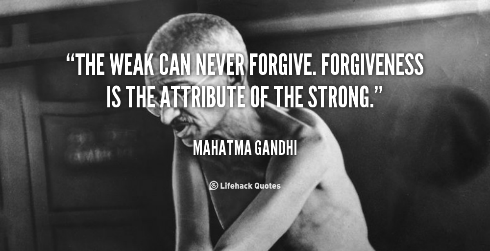 Daily Quote: The Weak can Never Forgive