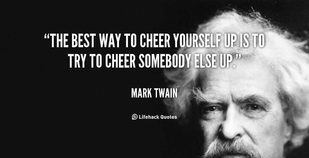 quote-Mark-Twain-the-best-way-to-cheer-yourself-up-100617_1