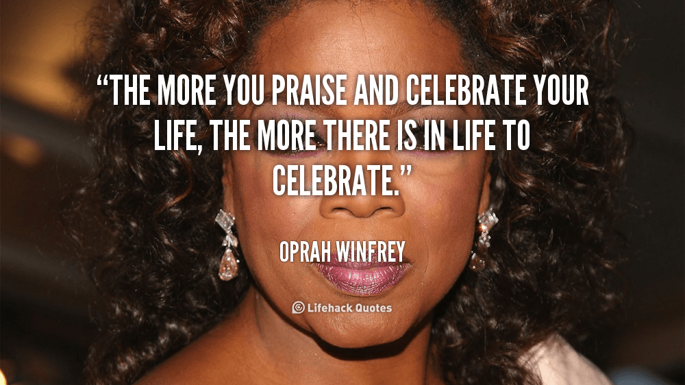 quote-Oprah-Winfrey-the-more-you-praise-and-celebrate-your-203