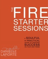 The Fire Starter Sessions by Danielle LaPorte