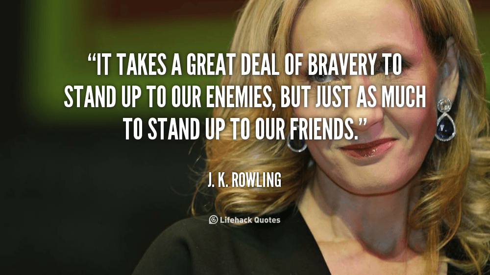 quote-J.-K.-Rowling-it-takes-a-great-deal-of-bravery-106426