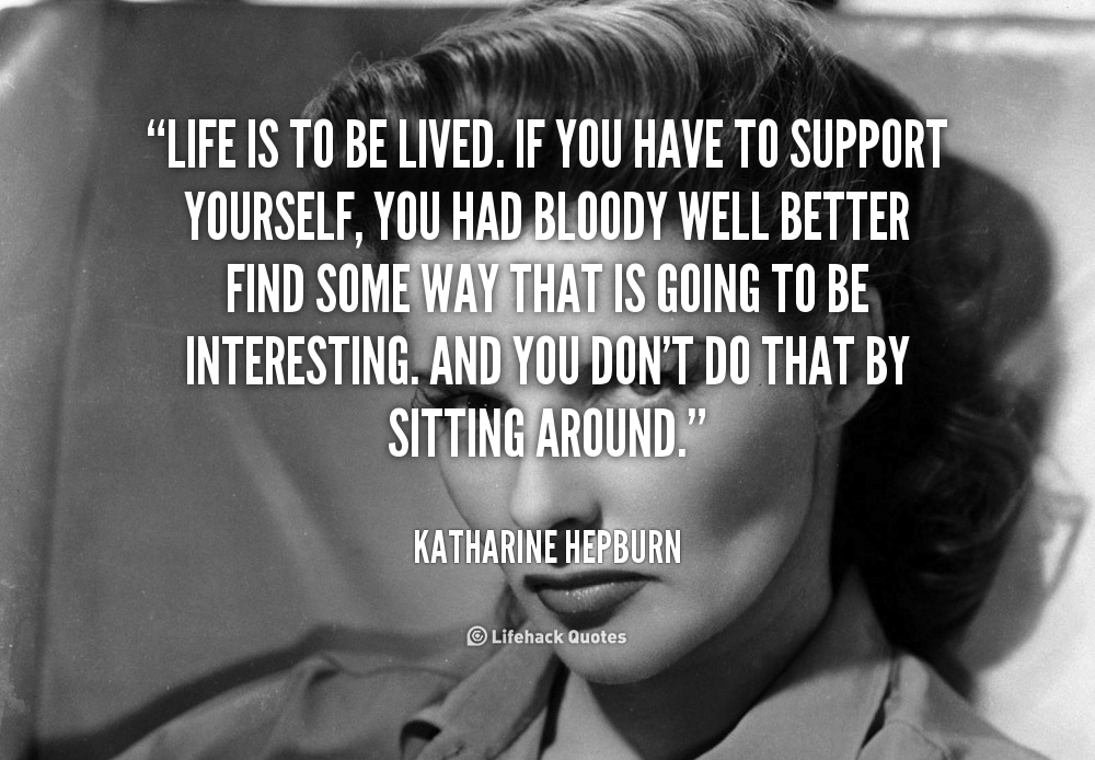 quote-Katharine-Hepburn-life-is-to-be-lived-if-you-90583