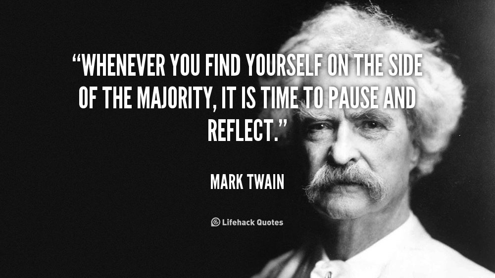 Whenever You Find Yourself on the Side of the Majority…