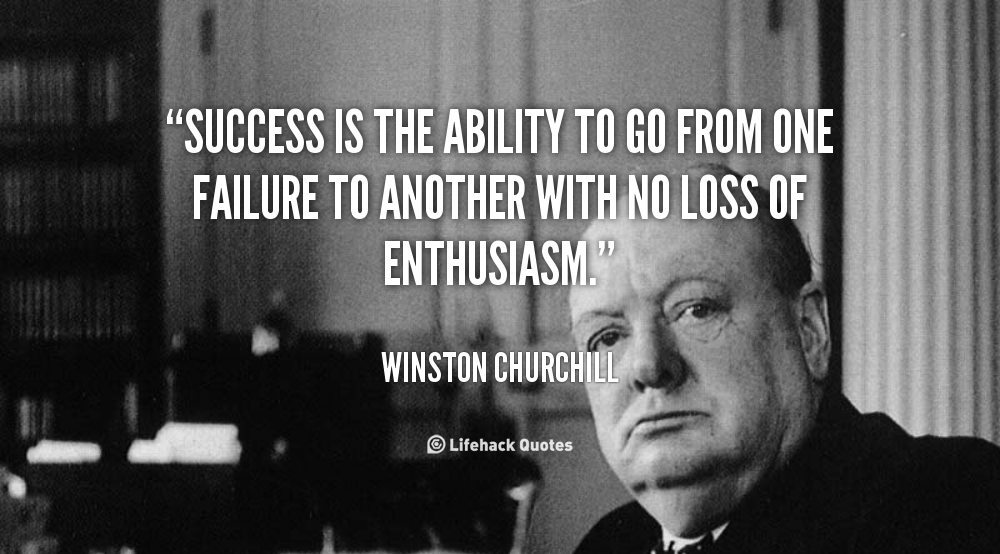 Daily Quote: Success is the Ability to Go from One Failure to Another