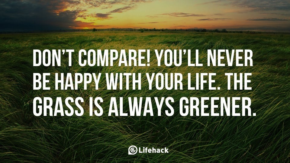 Don’t Compare! You’ll Never be Happy with Your Life