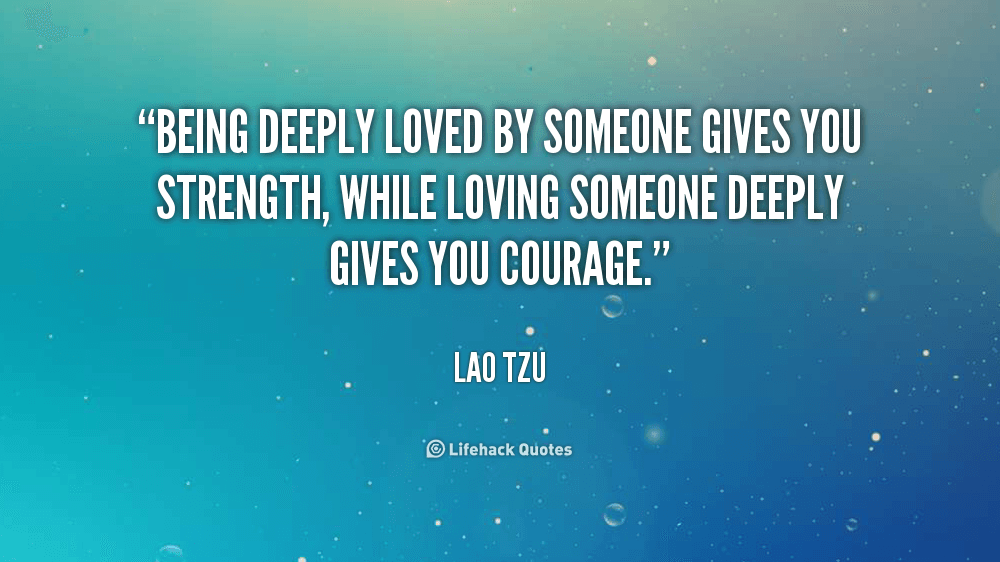 Being Deeply Love by Someone Gives You Strength