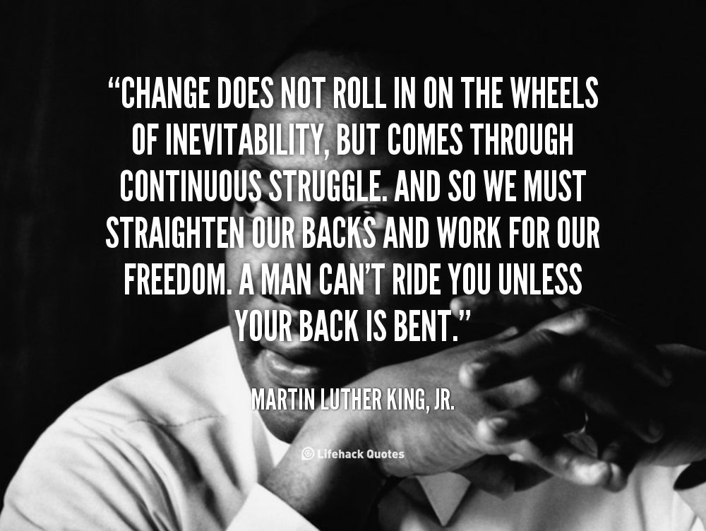 Change Does Not Roll in on the Wheels of Inevitability