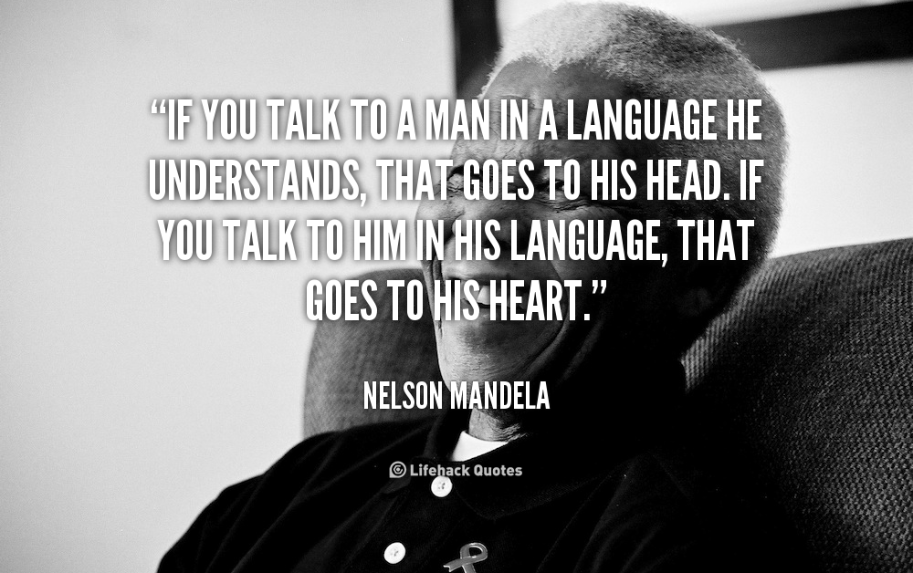 If You Talk to a Man in a Language He Understands, that Goes to His Head.