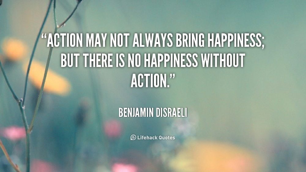 Action May Not Always Bring Happiness