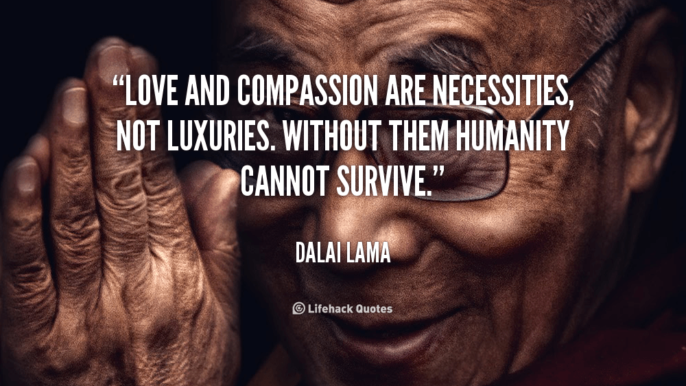 Love and Compassion are Necessities