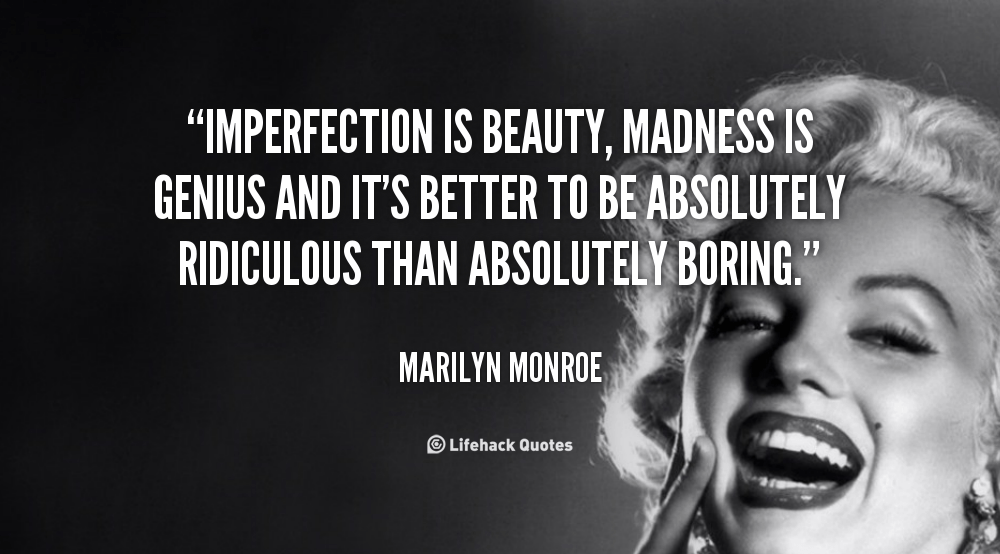 Imperfection is Beauty, Madness is Genius