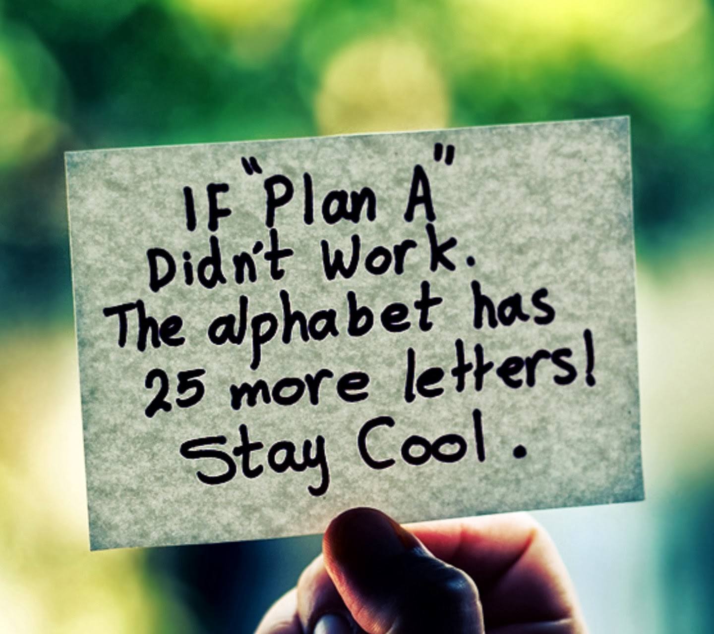 If ‘Plan A’ didn’t work, the alphabet has 25 more letters!