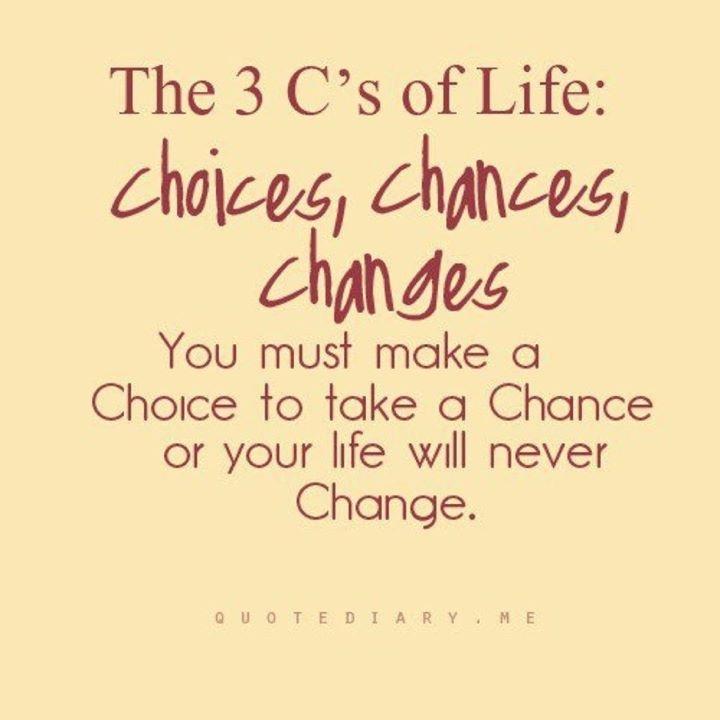 The 3 C’s of Life: Choices, Chances, Changes
