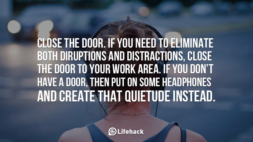 Close the Door. If You Need to Eliminate Both Disruptions and Distractions.