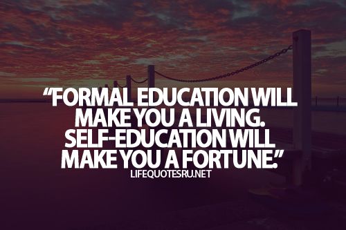 Formal Education Will Make You a Living, Self-education Will Make You a Fortune.