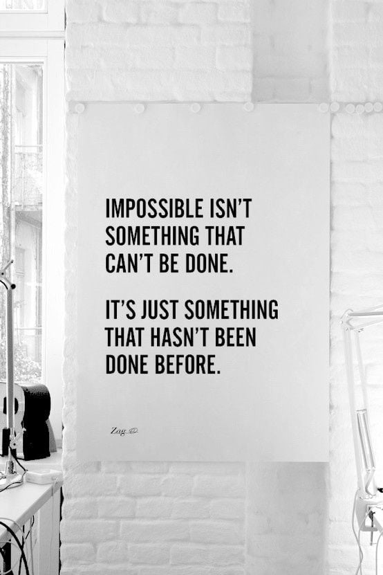 Impossible Isn’t Something That Can’t Be Done
