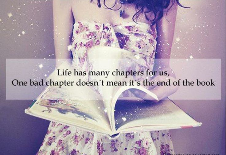 Life Has Many Chapters For Us, One Bad Chapter Doesn’t Mean It’s The End Of The Book
