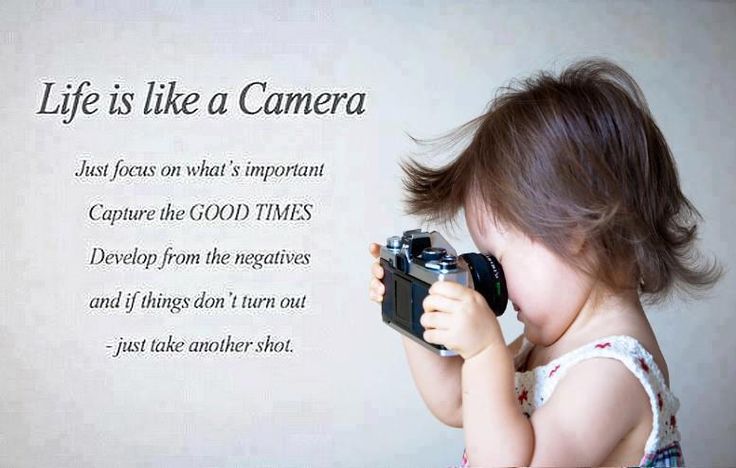 Life Is Like A Camera. Focus, Capture And Develop