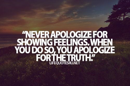 Never Apologize For Showing Feelings