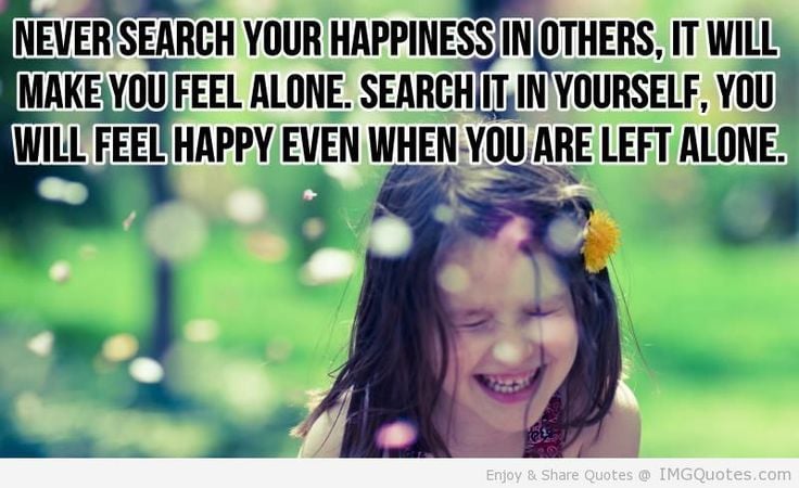 Never Search Your Happiness In Others, It Will Make You Feel Alone