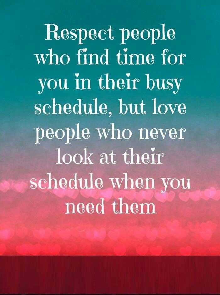 Respect People Who Find Time For You In Their Busy Schedule