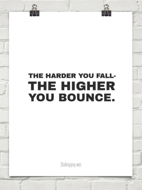 The Harder You Fall, The Higher You Bounce
