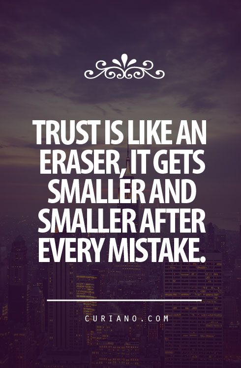 Trust Is Like an Eraser, It Gets Smaller And Smaller After Every Mistake