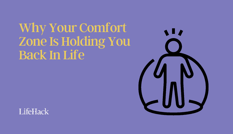 Why Your Comfort Zone Is Holding You Back In Life