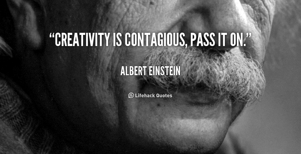 quote-Albert-Einstein-creativity-is-contagious-pass-it-on-254503