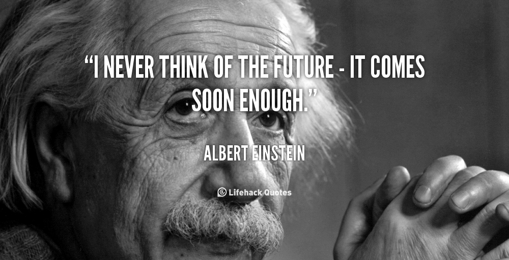 quote-Albert-Einstein-i-never-think-of-the-future--41007