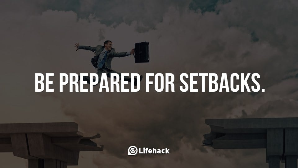 Be Prepared for Setbacks
