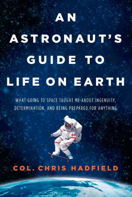 An Astronaut’s Guide to Life on Earth by Chris Hadfield - Best Self Improvement Book