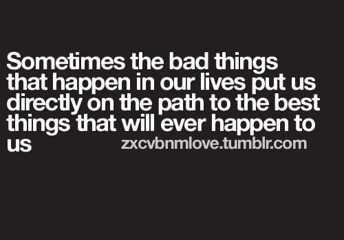 Bad Things Put Us Directly On The Path To The Best Things