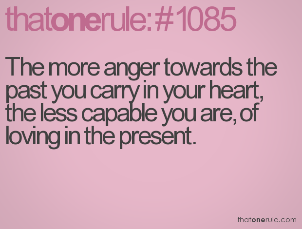 The More Anger You Carry In Your Heart Towards The Past, The Less…